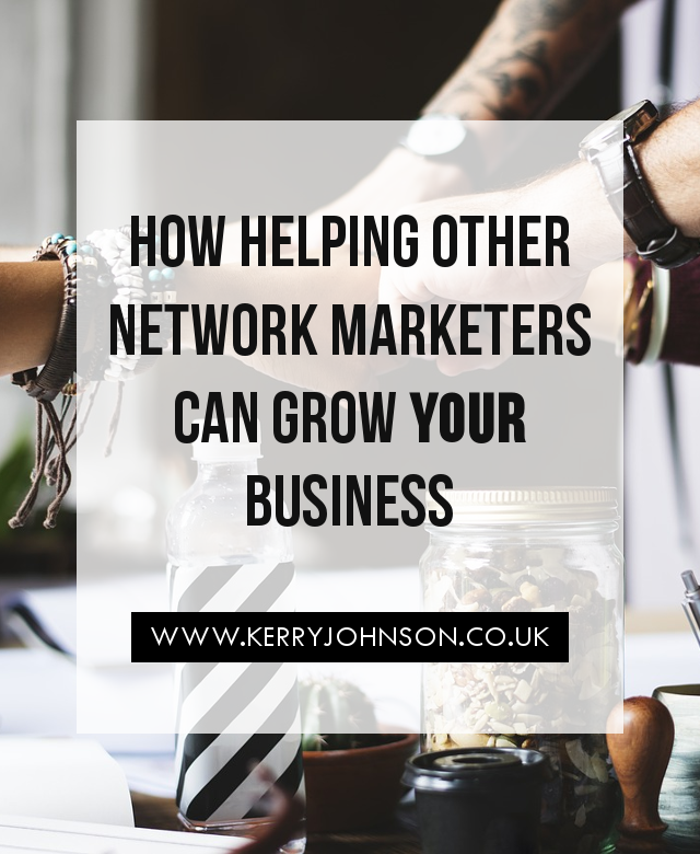 How Helping Other Network Marketers Can Grow YOUR Business | Kerry Johnson